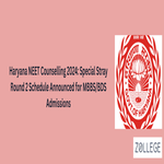 Haryana NEET Counselling 2024 Special Stray Round 2 Schedule Announced for MBBS BDS Admissions